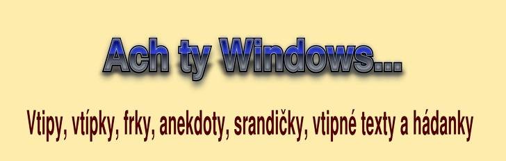Vtip, frk, anekdota Ach ty Windows... z kategorie O Windows
