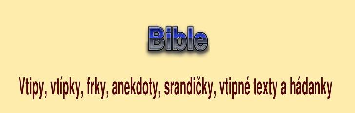 Vtip, frk, anekdota Bible z kategorie O Bohu