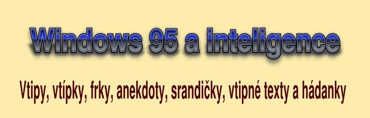 Vtip, frk, anekdota Windows 95 jsou inteligentní z kategorie O Windows