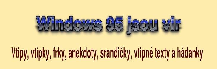 Vtip, frk, anekdota Windows 95 jsou vir z kategorie O Windows